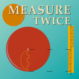 Podcast thumbnail for Measure Twice