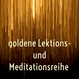 Podcast thumbnail for goldene Lektions- und Meditationsreihe