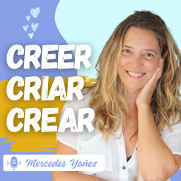 Podcast thumbnail for CREER CRIAR CREAR con Mercedes Yañez
