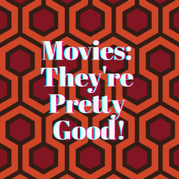 Podcast thumbnail for Movies: They're Pretty Good!