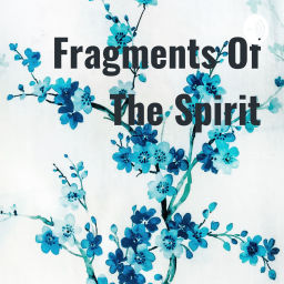 Podcast thumbnail for Fragments Of The Spirit