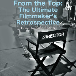 Podcast thumbnail for From the Top: The Ultimate Filmmaker's Retrospective