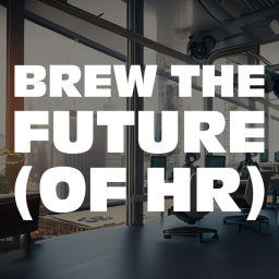 Podcast thumbnail for Brew the Future (of HR).