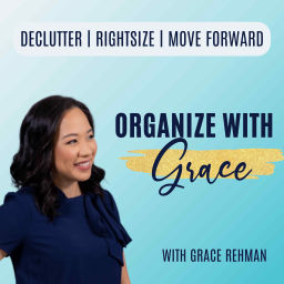 Podcast thumbnail for ORGANIZE WITH GRACE | Declutter | Rightsize | Move Forward