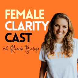 Podcast thumbnail for Female Clarity Cast - Dein Podcast für mehr Klarheit als Frau in allen Lebensbereichen
