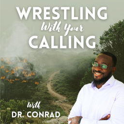 Podcast thumbnail for Wrestling with Your Calling with Dr. Conrad