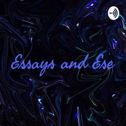 Podcast thumbnail for Essays and Ese
