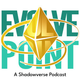 Podcast thumbnail for Evolve Point: A Shadowverse Podcast
