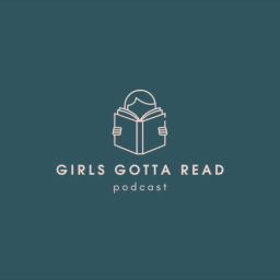 Podcast thumbnail for Girls Gotta Read