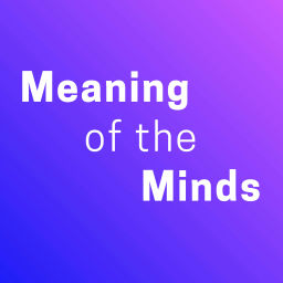 Podcast thumbnail for Meaning of the Minds