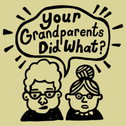 Podcast thumbnail for Your Grandparents Did What?