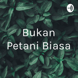 Podcast thumbnail for Bukan Petani Biasa