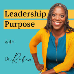 Podcast thumbnail for Leadership Purpose with Dr. Robin