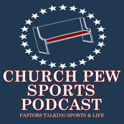 Podcast thumbnail for Church Pew Sports - Pastors Talking Sports & Life