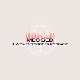 Podcast thumbnail for Megged: A Women's Soccer Podcast