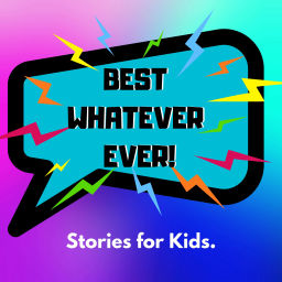 Podcast thumbnail for Best Whatever Ever! Stories for Kids