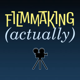 Podcast thumbnail for Filmmaking (Actually)