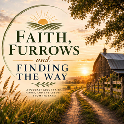 Podcast thumbnail for Faith, Furrows, and Finding the Way