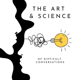 Podcast thumbnail for The Art and Science of Difficult Conversations