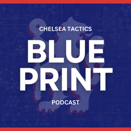 Podcast thumbnail for The Blue Print: Chelsea FC Tactics Podcast