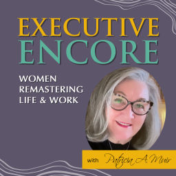 Podcast thumbnail for Executive Encore: Women Remastering Life and Work - 40s, 50s, 60s, and Beyond