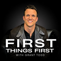 Podcast thumbnail for First Things First with Grant Todd
