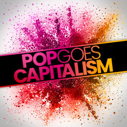 Podcast thumbnail for Pop Goes Capitalism