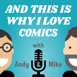 Podcast thumbnail for And This Is Why I Love Comics Podcast!