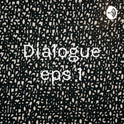 Podcast thumbnail for Dialogue eps 1