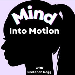 Podcast thumbnail for Mind Into Motion with Gretchen Gegg