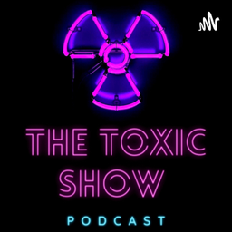 Podcast thumbnail for The Toxic Show