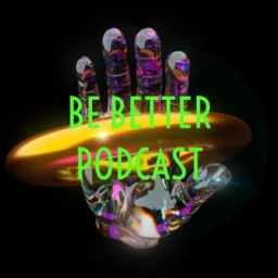 Podcast thumbnail for BE BETTER PODCAST