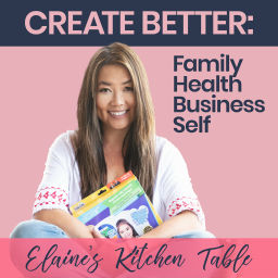 Podcast thumbnail for Elaine's Kitchen Table | Create Better Family, Health, Business, Self
