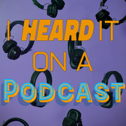 Podcast thumbnail for I Heard it on a Podcast
