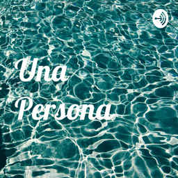 Podcast thumbnail for Una Persona