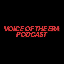 Podcast thumbnail for VOICE OF THE ERA PODCAST