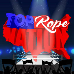 Podcast thumbnail for Top Rope Nation - WWE & AEW Podcast