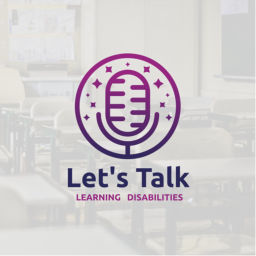 Podcast thumbnail for Let’s Talk Learning Disabilities