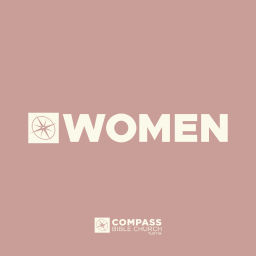 Podcast thumbnail for Compass Bible Church Tustin Women's Ministry