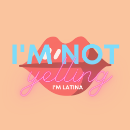 Podcast thumbnail for I'm Not Yelling, I'm Latina Podcast