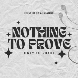 Podcast thumbnail for Nothing to Prove Only to Share