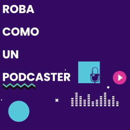 Podcast thumbnail for Roba como un podcaster