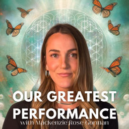 Podcast thumbnail for Our Greatest Performance with Mackenzie Rose Gorman