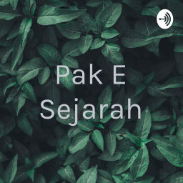 Podcast thumbnail for Pak E Sejarah