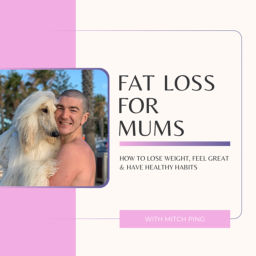 Podcast thumbnail for Fat Loss For Mums (with Mitch Ping) ✨💪🏻