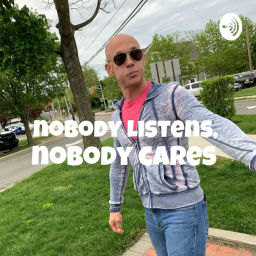 Podcast thumbnail for Nobody Listens, Nobody Cares