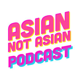 Podcast thumbnail for Asian Not Asian