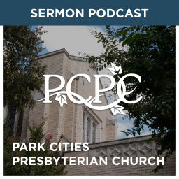 Podcast thumbnail for Park Cities Presbyterian Church Weekly Sermon Podcast