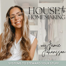 Podcast thumbnail for House to Homemaking | Decluttering Routines, Simplifying, Organizing, Time Management Systems