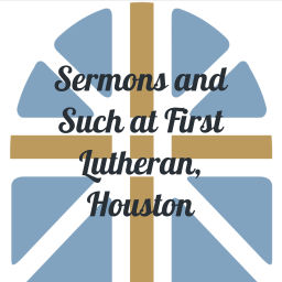 Podcast thumbnail for Sermons and Such at First Lutheran, Houston